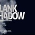 about blank  Blank Shadow (NYE)