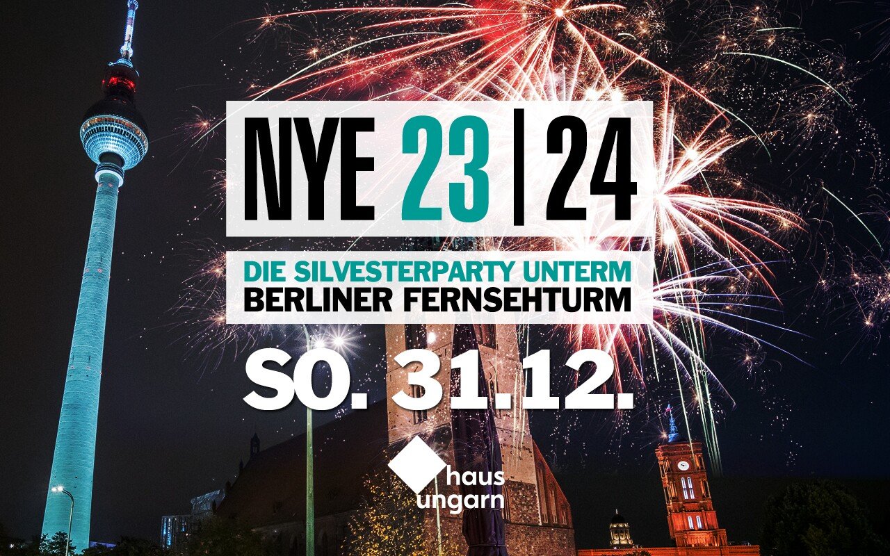 Haus Ungarn Berlin NYE 23/24 – Die Silvesterparty unterm Fernsehturm