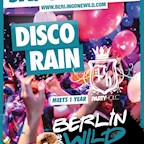 E4 Berlin Berlin Gone Wild - Disco Rain meets 1 Jahr Partyholic