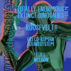 Prince Charles Berlin Greco-Roman with Roosevelt (DJ set), Totally Enormous Extinct Dinosaurs (DJ set), Full Nelson