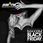 Maxxim Berlin Maxxim Black Friday by Jam Fm 93,6