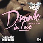 E4 Berlin One Night in Berlin & Traumtanz-Nacht Pres.: Drunk in Love