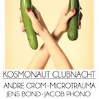 Kosmonaut Berlin Clubnacht With. Andre Crom, Microtrauma, Jens Bond and More