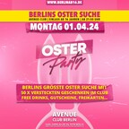 Avenue Berlin Oster Party 16+ | Berlins Oster Suche!