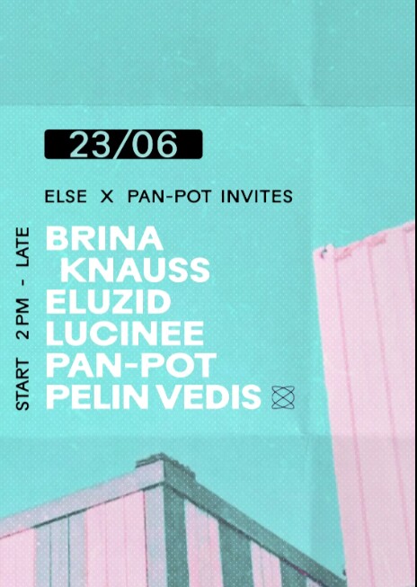 Else 23.06.2024 Else x Pan-Pot invites: Brina Knauss, Pelin Vedis, Lucinee, Eluzid