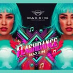 Maxxim Berlin Flashdance - Eighties | Nineties | Millenials Celebration