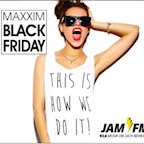 Maxxim Berlin Maxxim Black Friday by Jam Fm 93,6