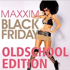 Maxxim Berlin Black Friday - Oldschool Edition
