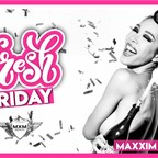 Maxxim Berlin Fresh Friday!