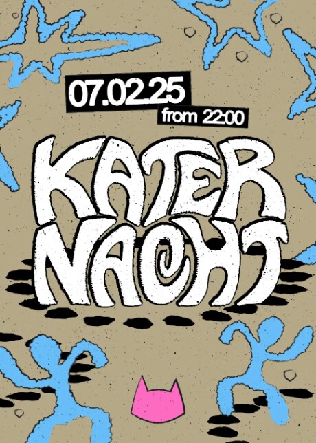 Kater Blau 07.02.2025 Katernacht with Cyrk, Esther Dune, Josefina Tapia, Soela + more