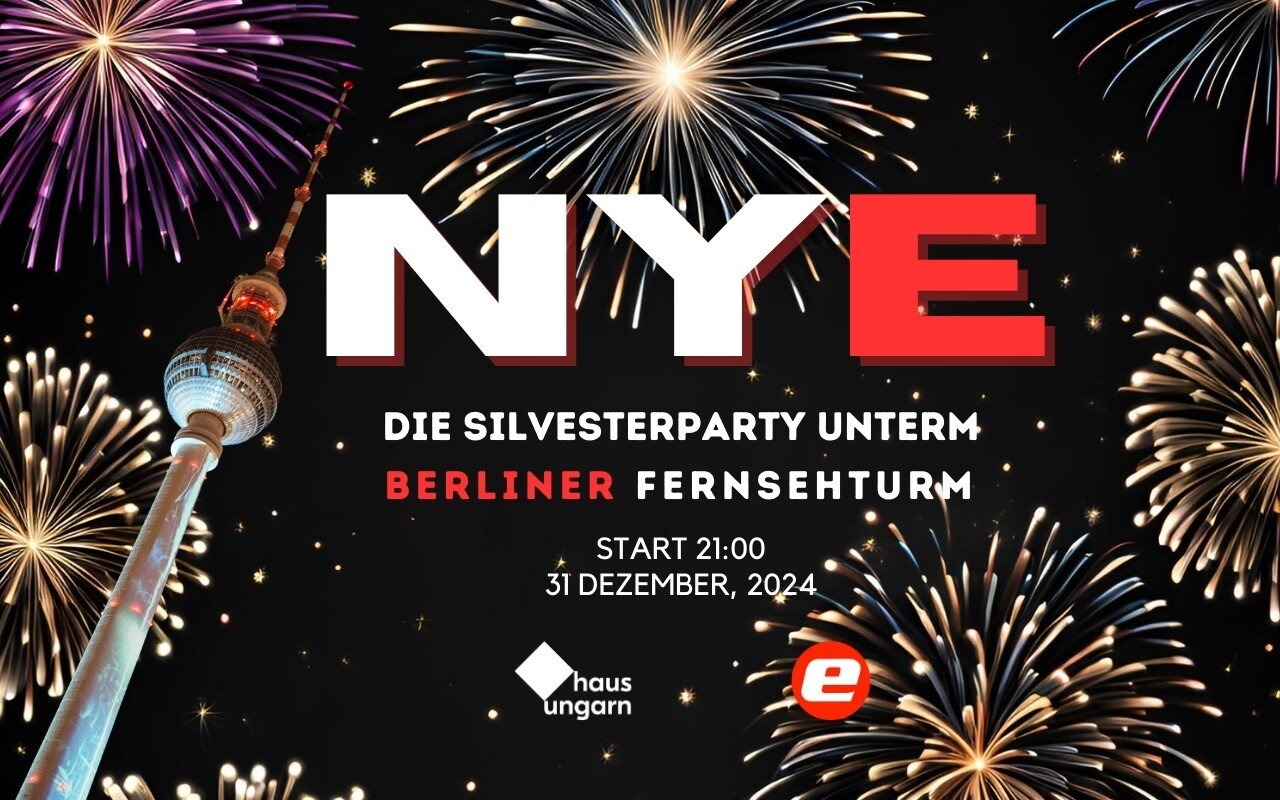 Haus Ungarn Berlin NYE 24/25 – Die Silvesterparty unterm Fernsehturm